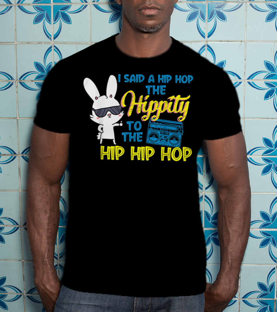 I Said A Hip Hop The Hippity To The Hip Hip Hop Easter Bunny With Boombox T-Shirt