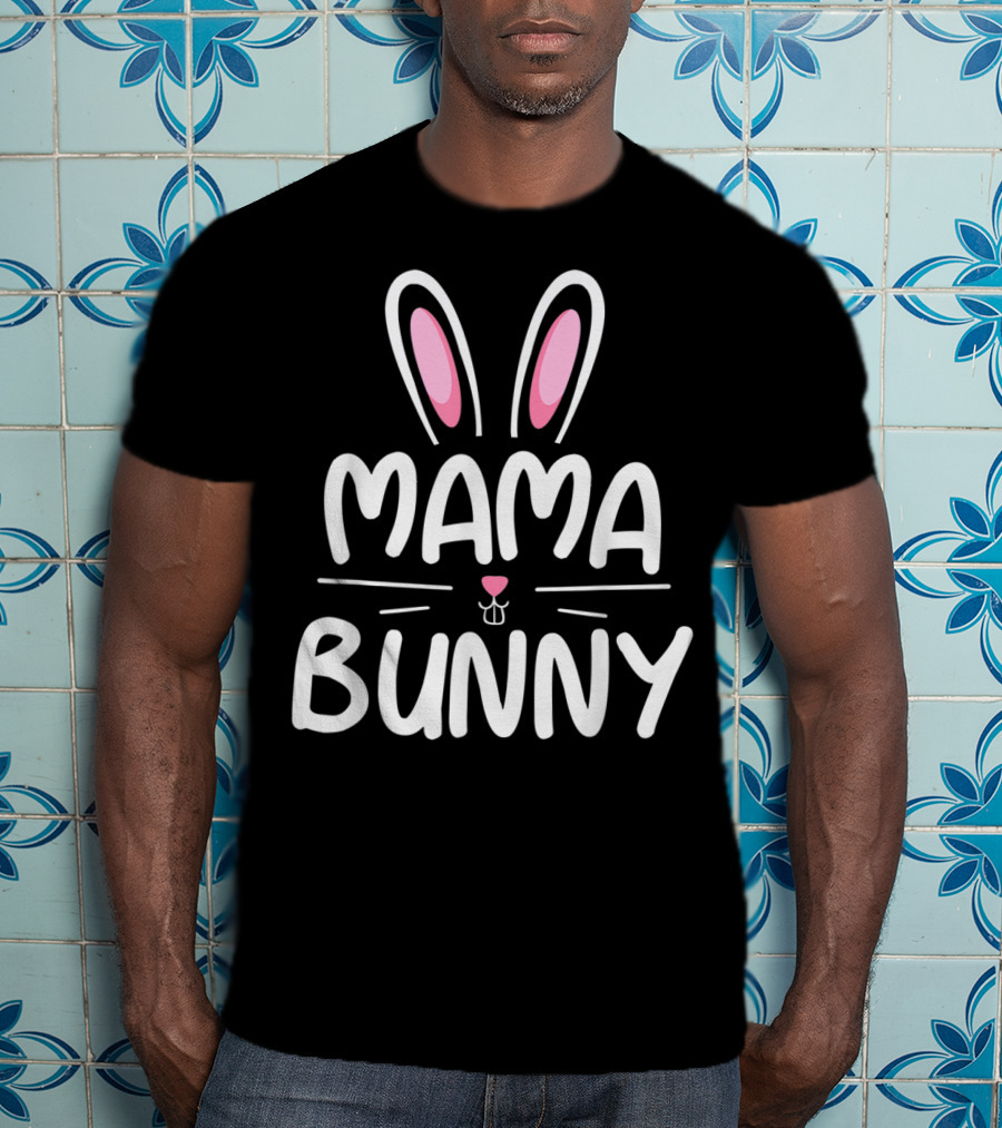 Mama Bunny Matching Family Easter Ears Whiskers Text T-Shirt