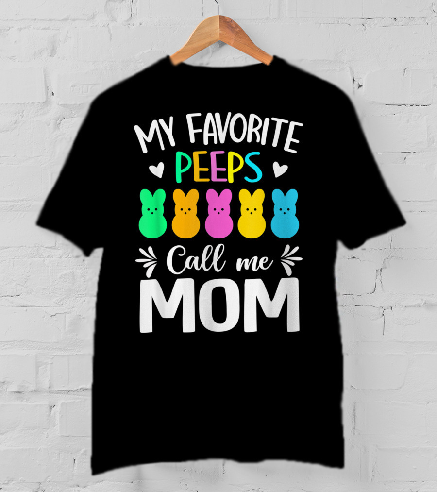 My Favorite Peeps Call Me Mom Easter Colorful Bunny Marshmallows T-Shirt