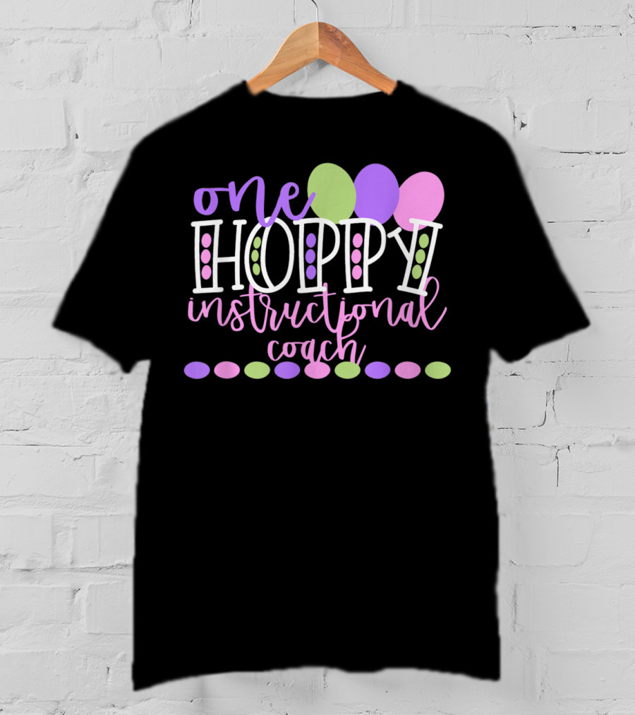 One Hoppy Instructional Coach Balloons Easter School Team T-Shirt