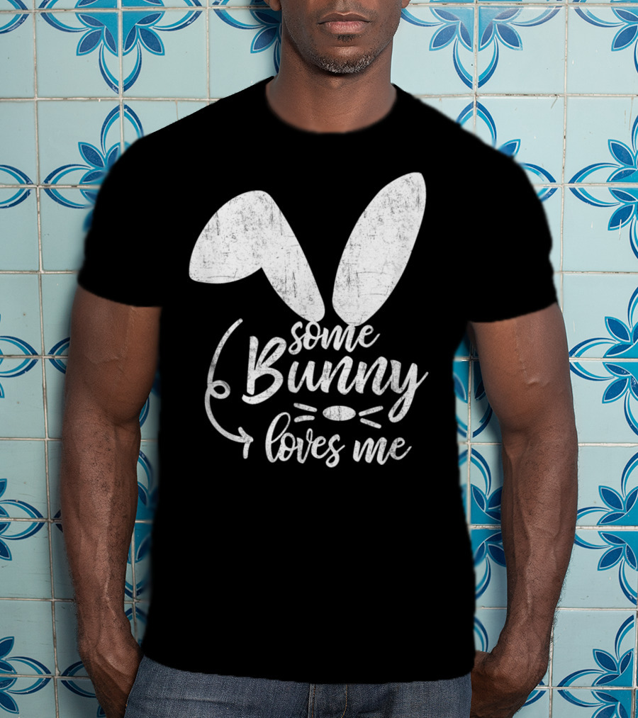 Some Bunny Loves Me Ears And Whiskers Easter T-Shirt