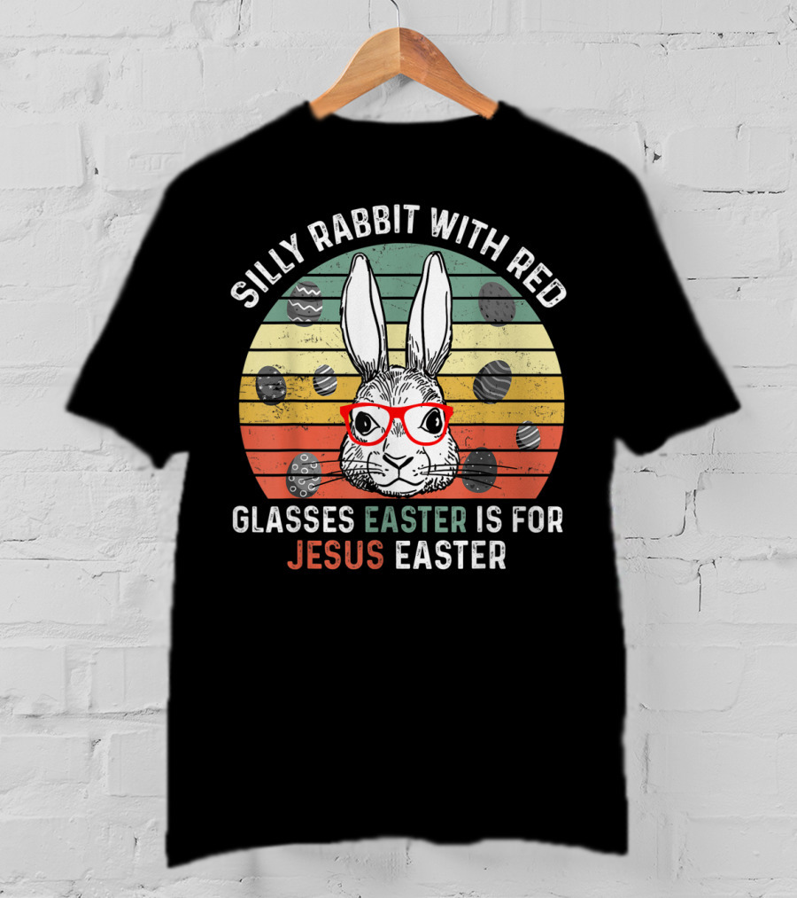 Silly Rabbit With Red Glasses Easter Is For Jesus Easter T-Shirt