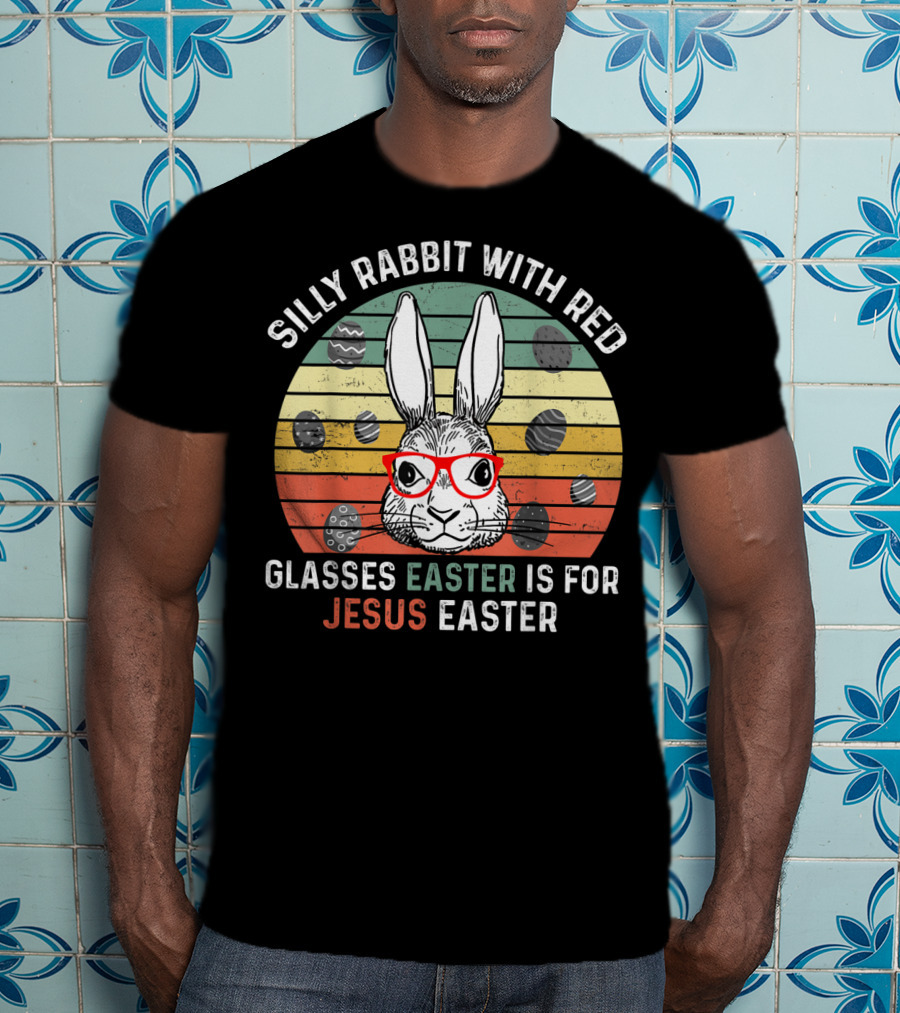 Silly Rabbit With Red Glasses Easter Is For Jesus Easter T-Shirt