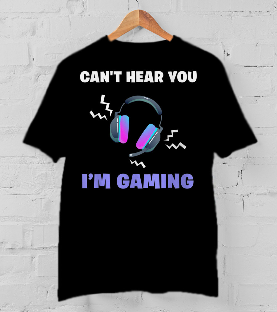 Can't Hear You I'm Gaming Funny Video Game Headset T-Shirt
