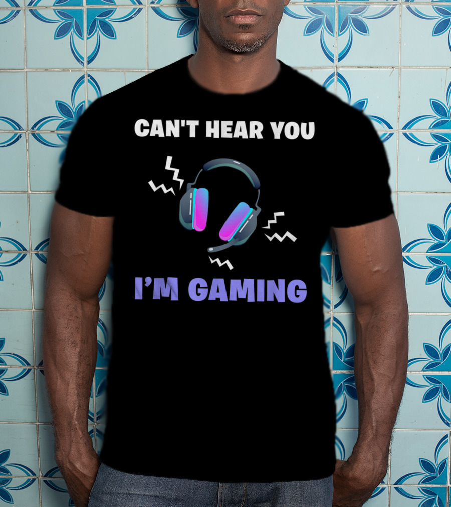 Can't Hear You I'm Gaming Funny Video Game Headset T-Shirt