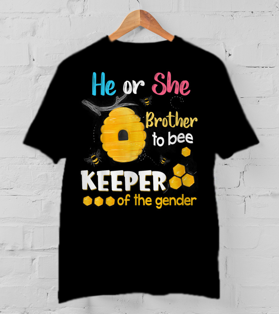 He Or She Brother To Bee Keeper Of The Gender T-Shirt