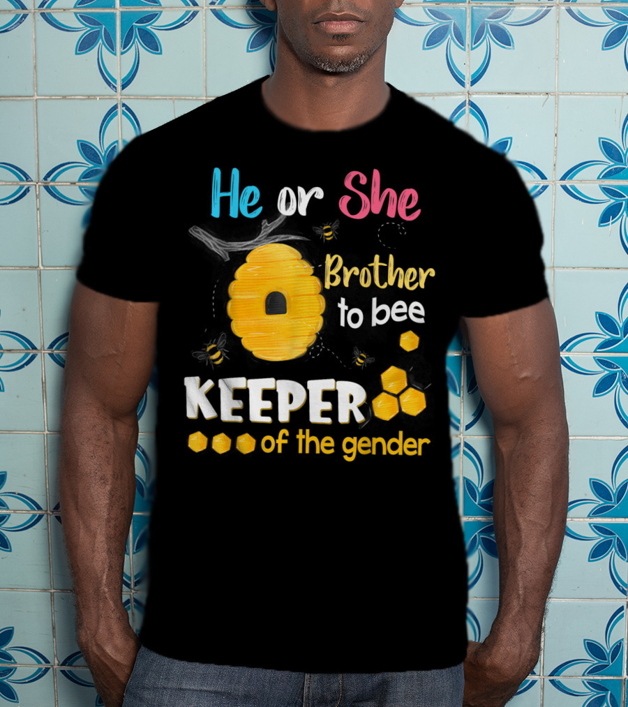 He Or She Brother To Bee Keeper Of The Gender T-Shirt