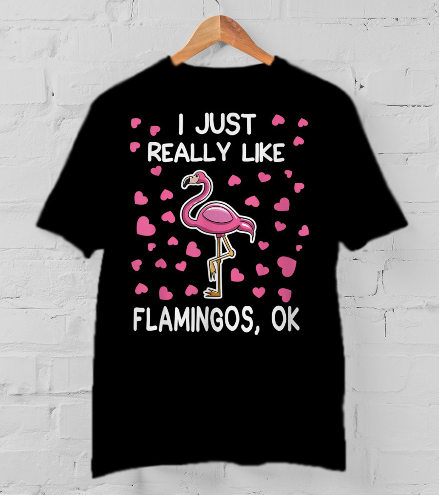 I Just Really Like Flamingos OK Surrounded By Pink Hearts Flamingo Lover T-Shirt