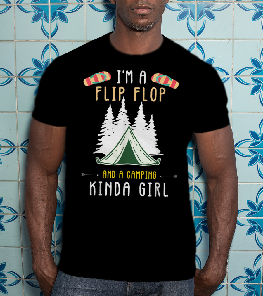 I'm A Flip Flop And A Camping Kinda Girl With Tent And Trees T-Shirt