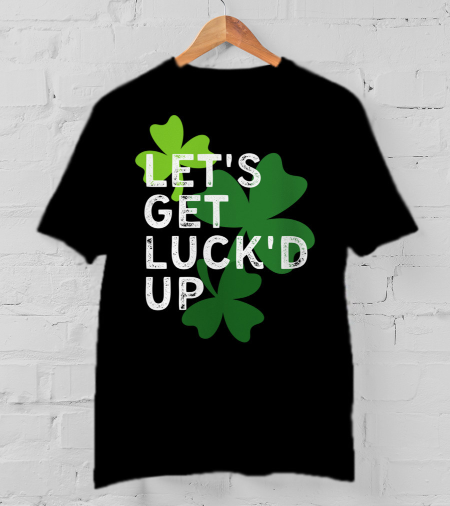 LET'S GET LUCK'D UP St Patrick's Day Shamrock T-Shirt