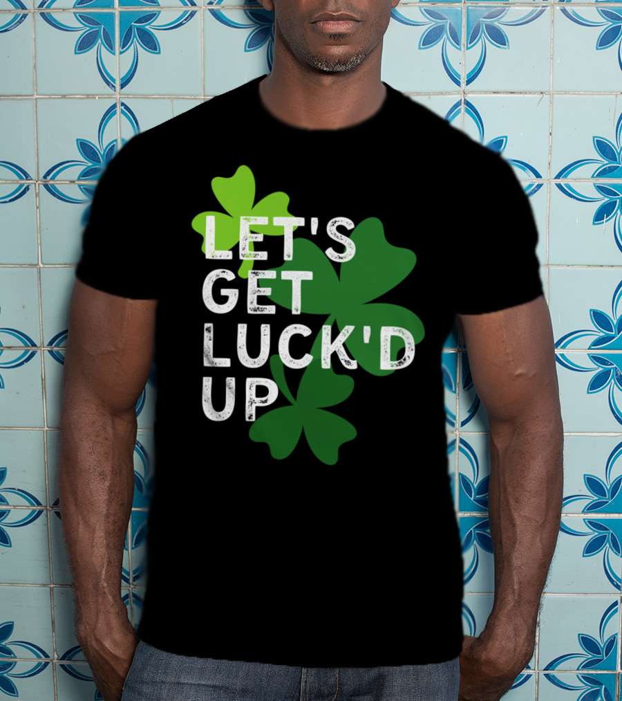 LET'S GET LUCK'D UP St Patrick's Day Shamrock T-Shirt