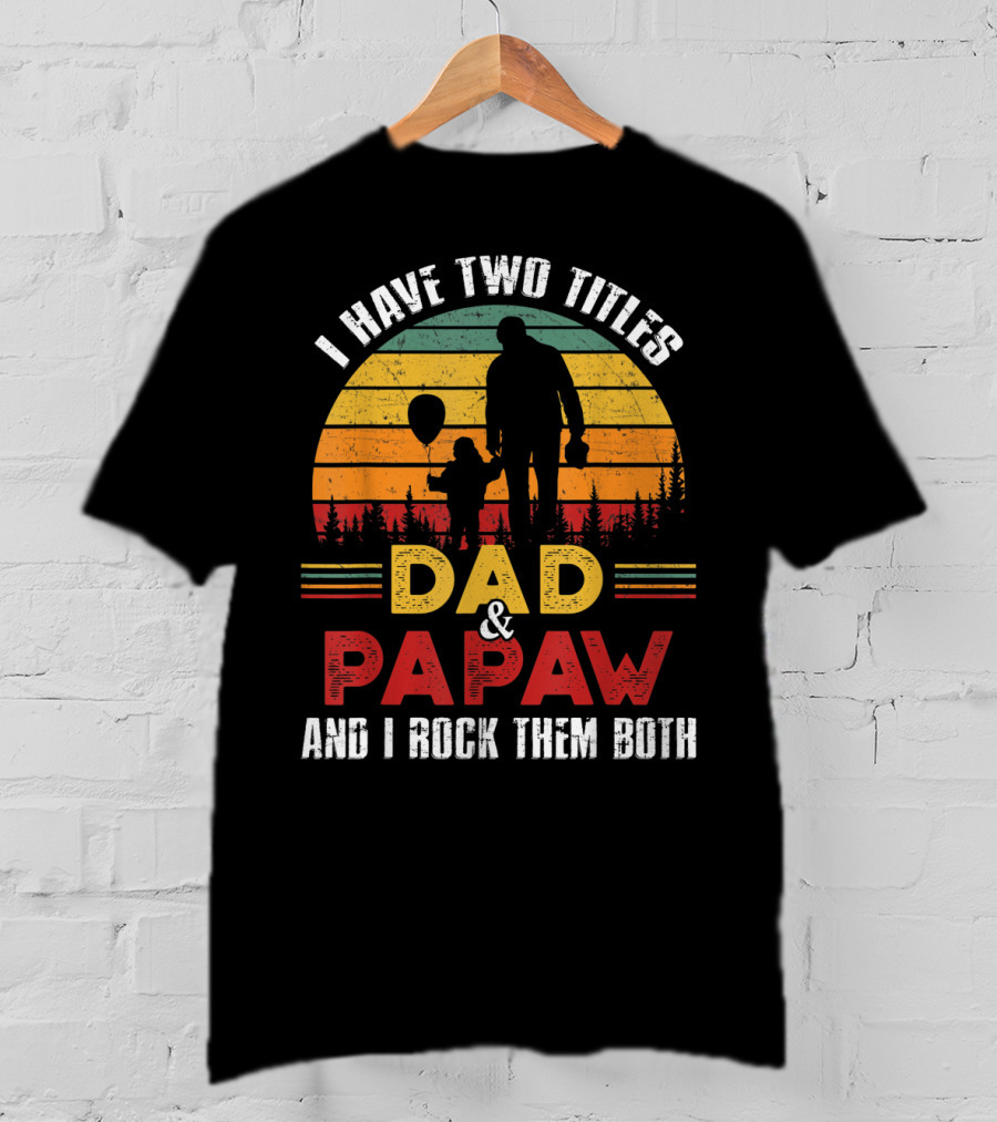 I Have Two Titles Dad And Papaw And I Rock Them Both Vintage Sunset T-Shirt