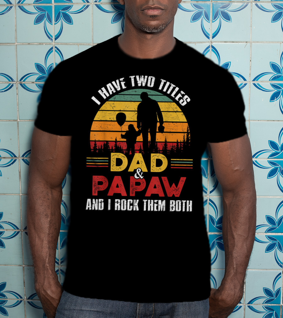 I Have Two Titles Dad And Papaw And I Rock Them Both Vintage Sunset T-Shirt