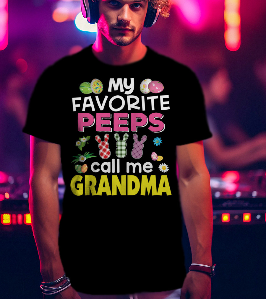 My Favorite Peeps Call Me Grandma Easter Bunny Floral Eggs T-Shirt