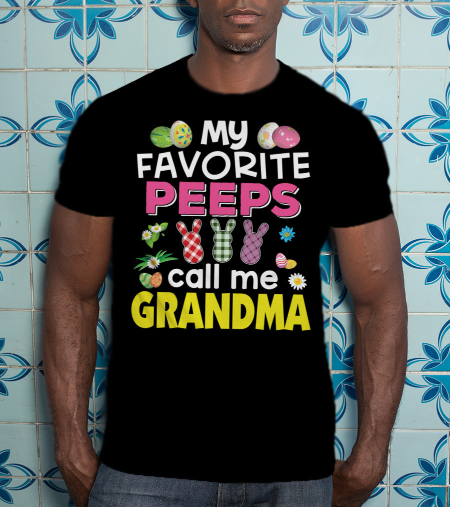 My Favorite Peeps Call Me Grandma Easter Bunny Floral Eggs T-Shirt