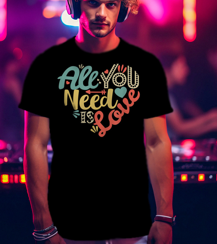 All You Need Is Love Heart Valentines Day T-Shirt
