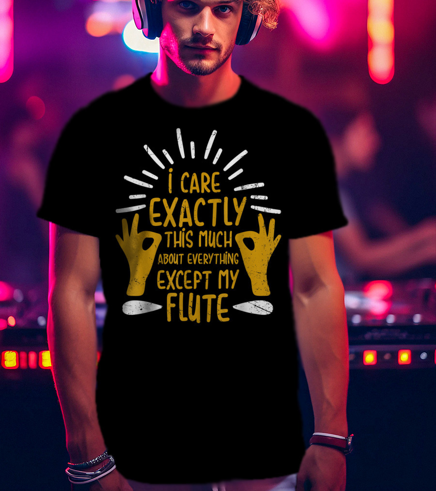 I Care Exactly This Much About Everything Except My Flute Flutist Woodwind Kids T-Shirt