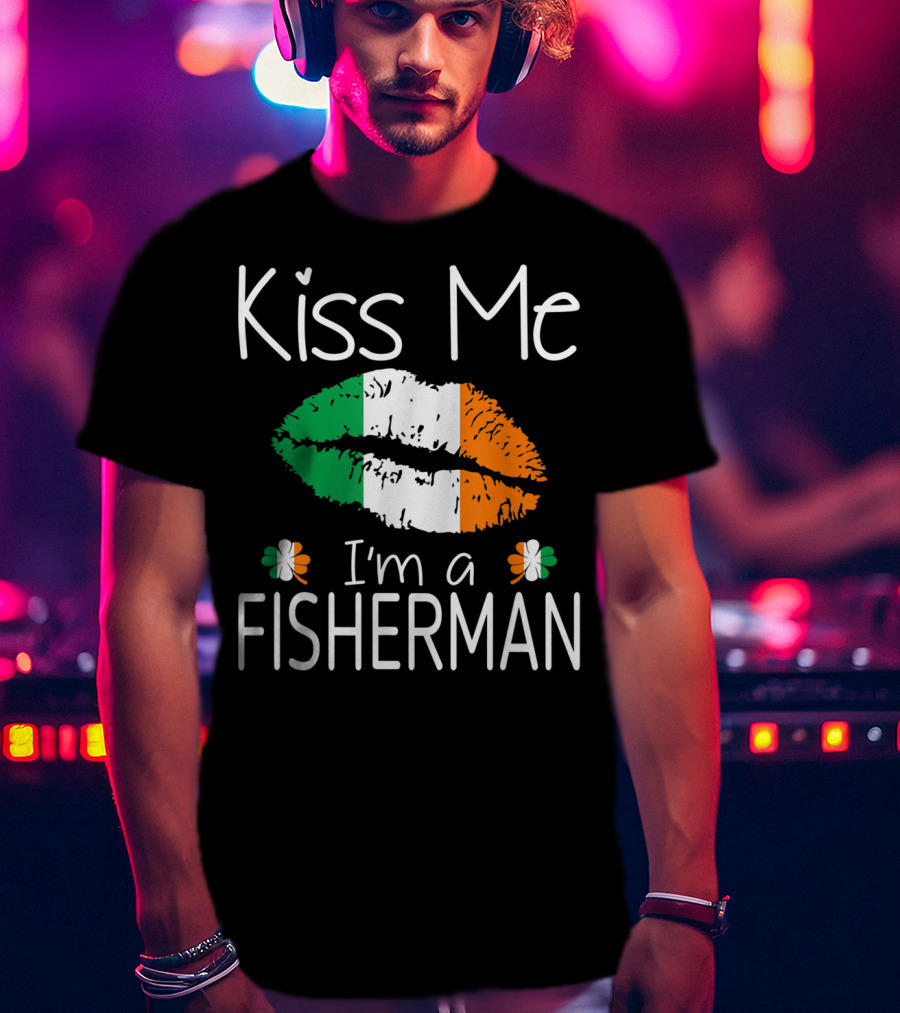 Kiss Me I'm A Fisherman Irish Flag Lips St Patrick's Day T-Shirt