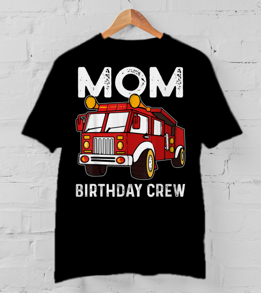 Mom Birthday Crew Firetruck T-Shirt