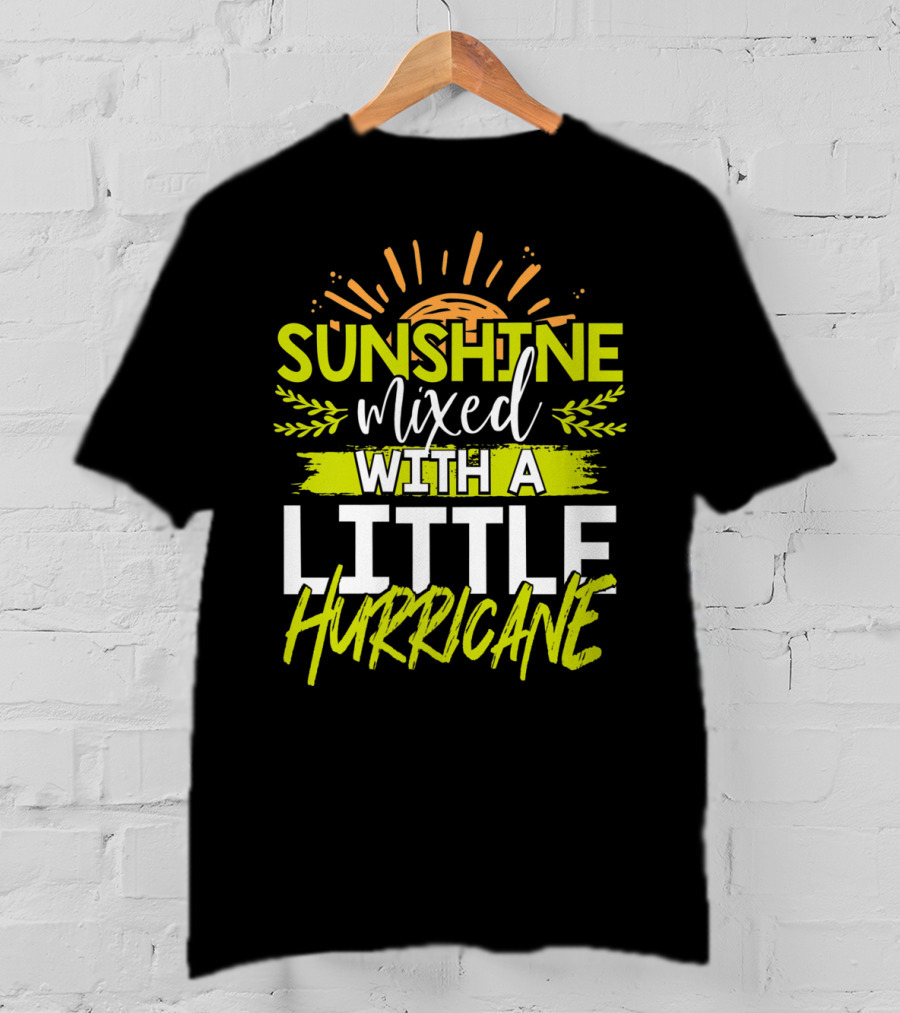 Sunshine Mixed With A Little Hurricane T-Shirt