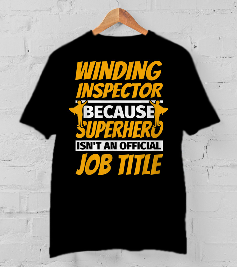 Winding Inspector Because Superhero Isn't An Official Job Title T-Shirt