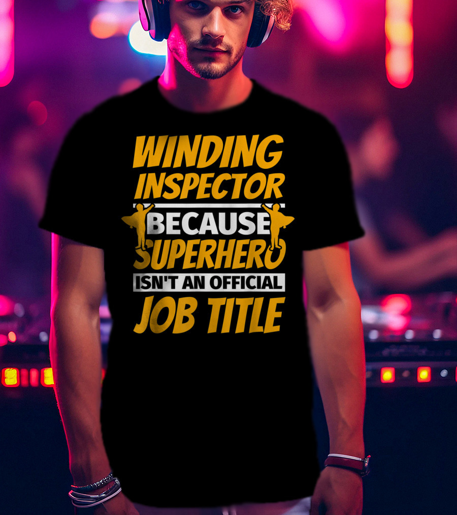 Winding Inspector Because Superhero Isn't An Official Job Title T-Shirt