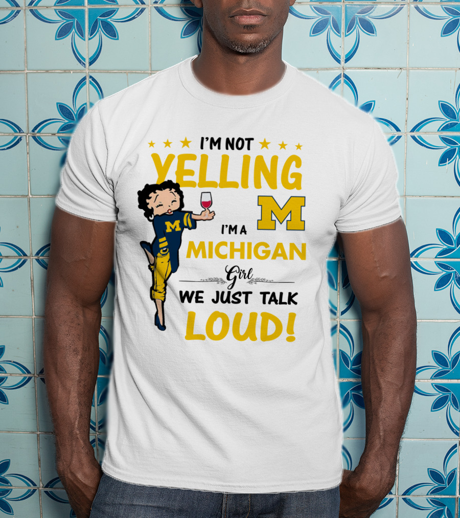 I'm Not Yelling I'm A Michigan Girl We Just Talk Loud T-Shirt