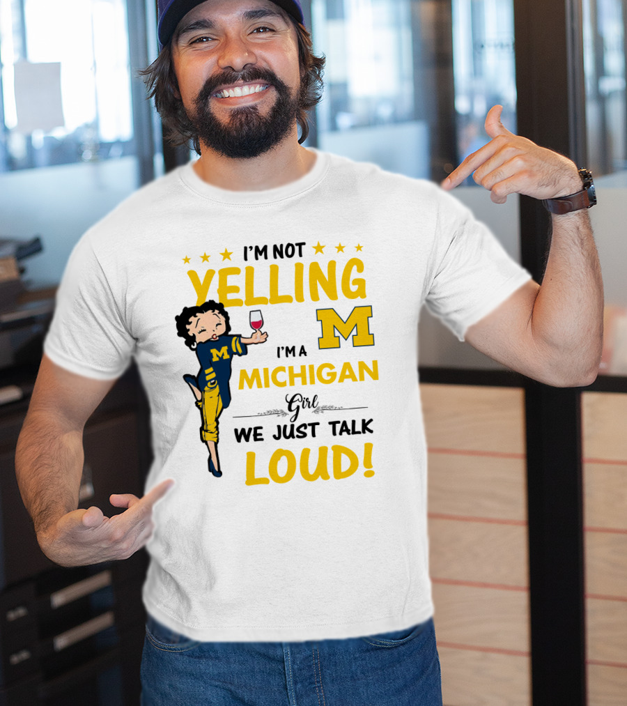 I'm Not Yelling I'm A Michigan Girl We Just Talk Loud T-Shirt