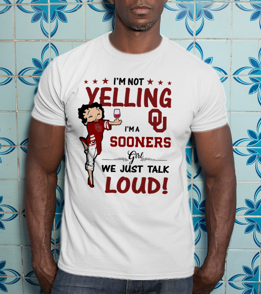 I'm Not Yelling I'm A Sooners Girl We Just Talk Loud OU T-Shirt