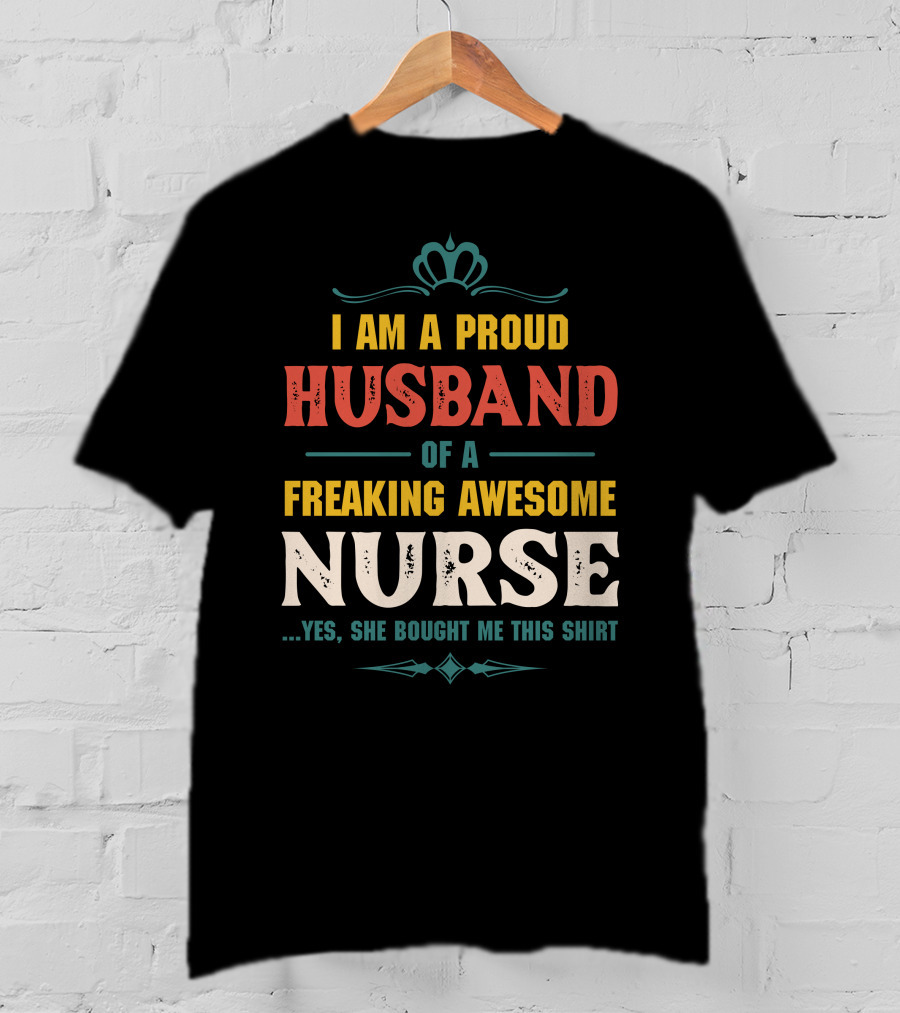 I Am A Proud Husband Of A Freaking Awesome Nurse T-Shirt