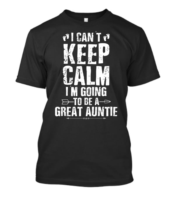 I Can't Keep Calm I'm Going To Be A Great Auntie Footprints And Arrow T-Shirt