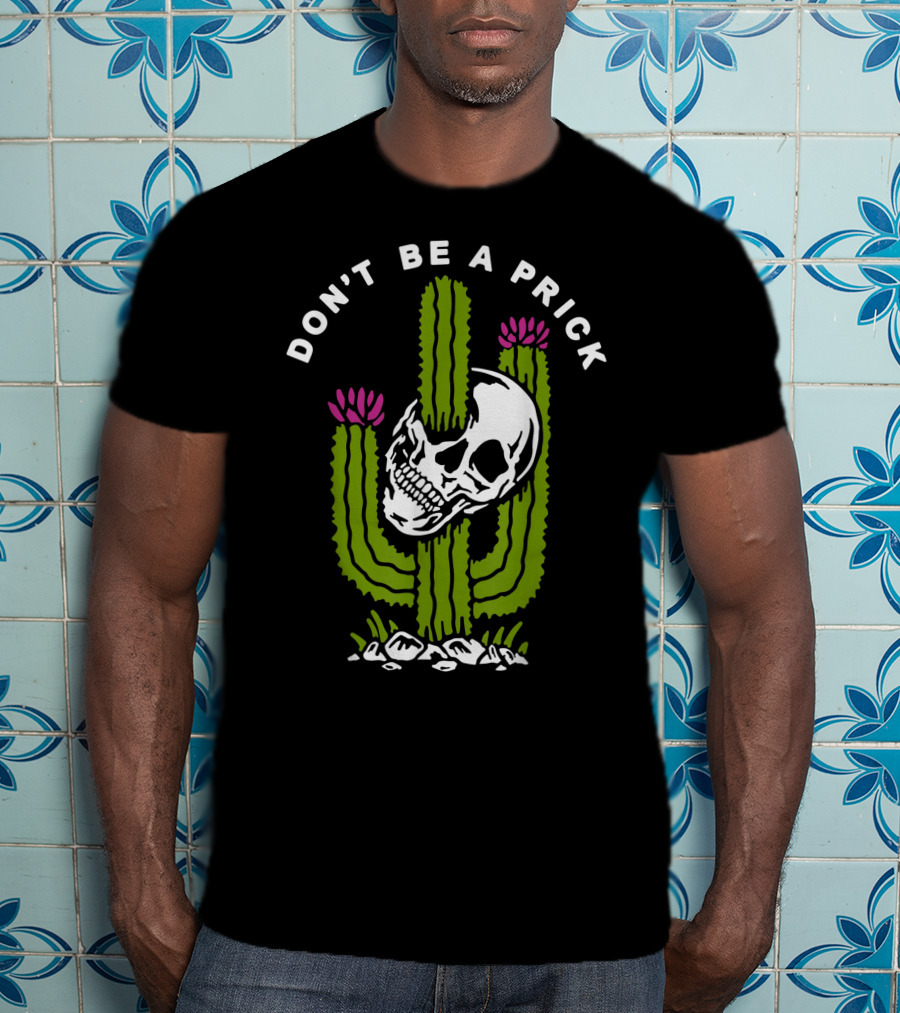 Don't Be A Prick Skull Cactus T-Shirt