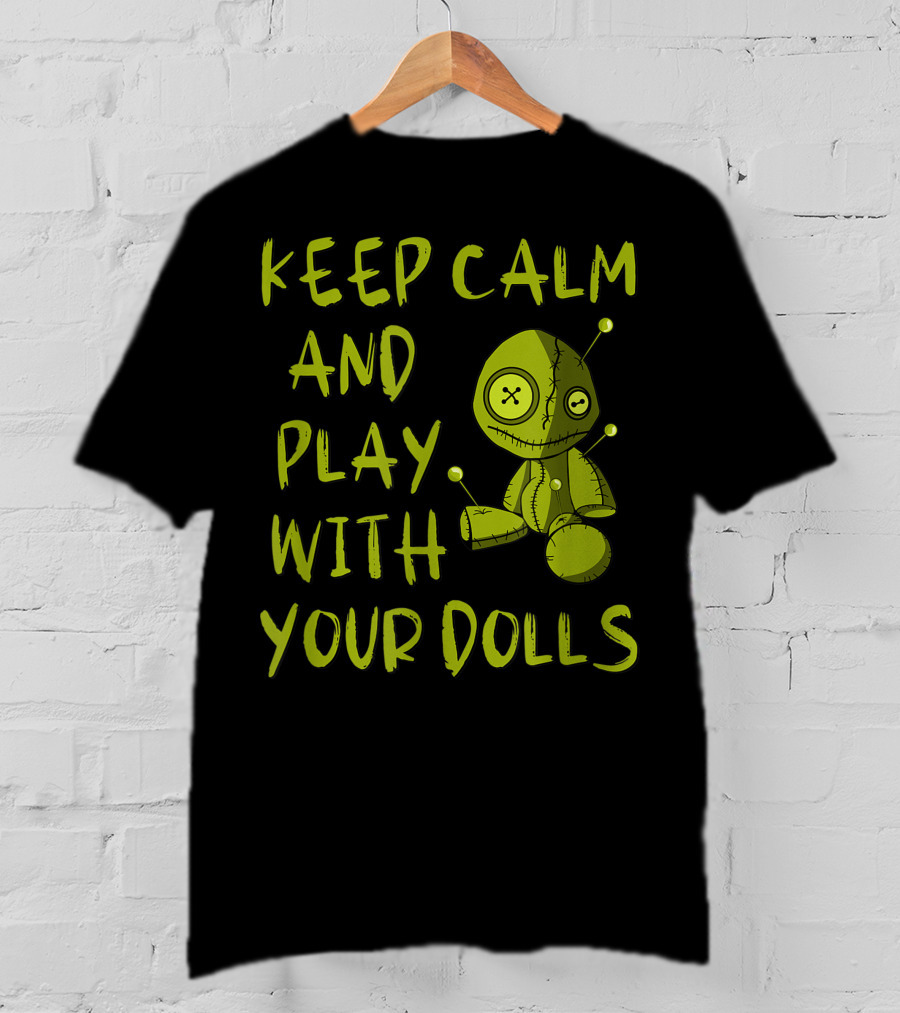 Keep Calm And Play With Your Dolls Voodoo Pagan Cheeky Witch T-Shirt
