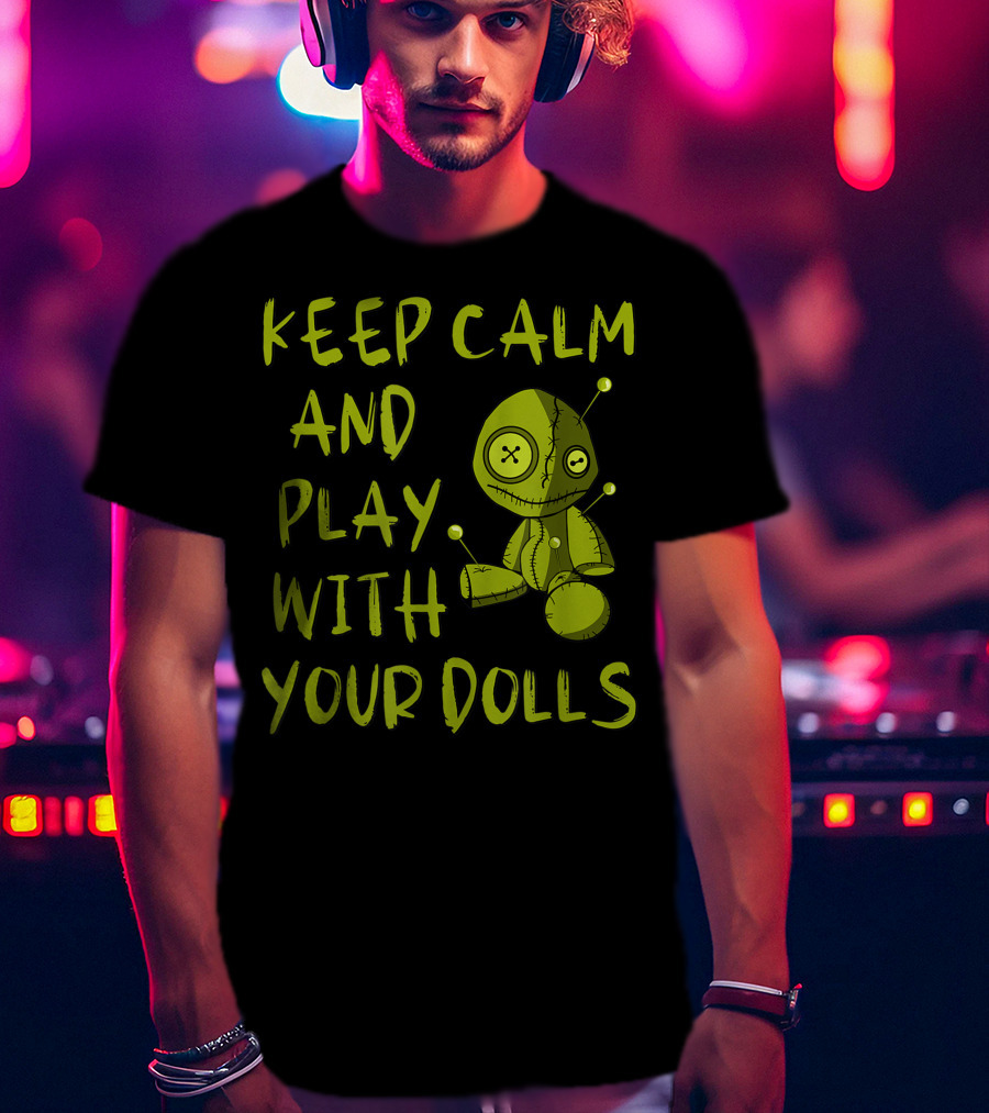 Keep Calm And Play With Your Dolls Voodoo Pagan Cheeky Witch T-Shirt