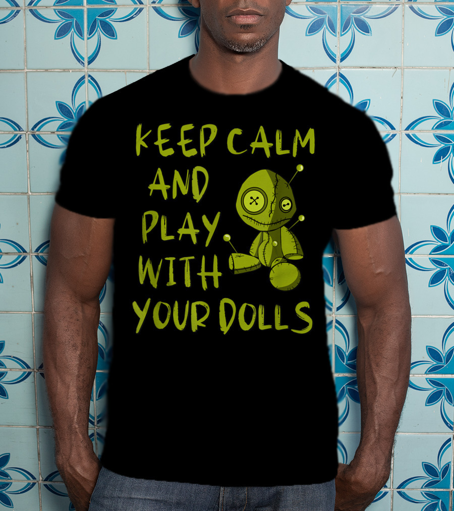 Keep Calm And Play With Your Dolls Voodoo Pagan Cheeky Witch T-Shirt