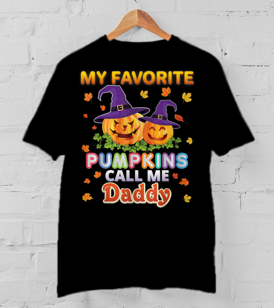MY FAVORITE PUMPKINS CALL ME DADDY Halloween Jack-o'-Lanterns With Witch Hats And Autumn Leaves T-Shirt