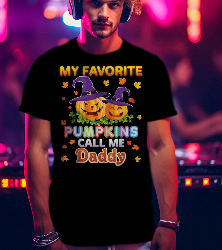 MY FAVORITE PUMPKINS CALL ME DADDY Halloween Jack-o'-Lanterns With Witch Hats And Autumn Leaves T-Shirt