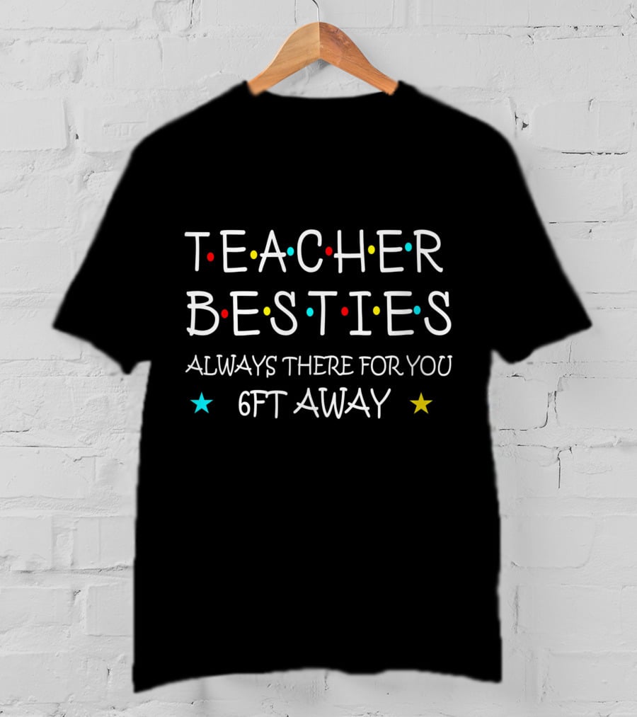 Teacher Besties Always There For You 6Ft Away T-Shirt