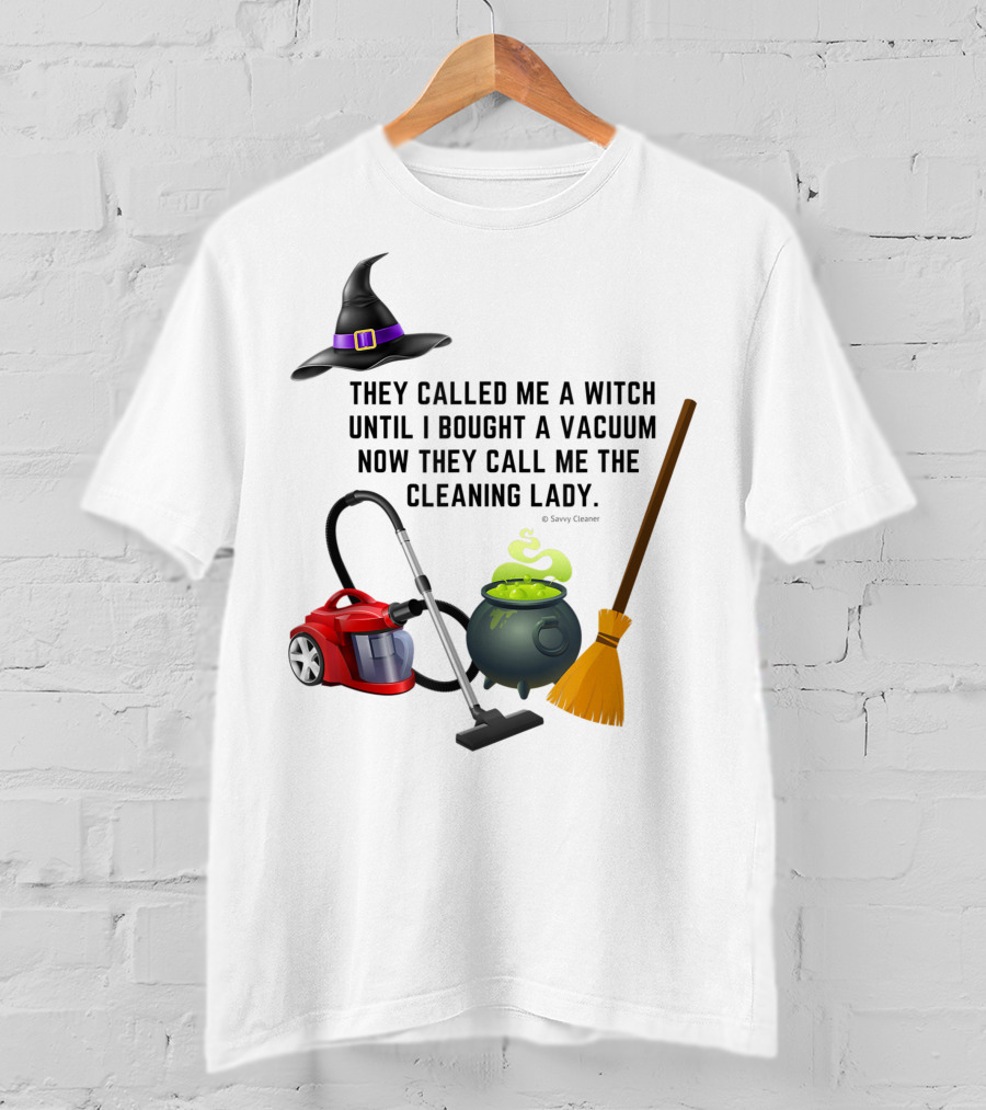 They Called Me A Witch Until I Bought A Vacuum Now They Call Me The Cleaning Lady Halloween Humor Housekeeping T-Shirt