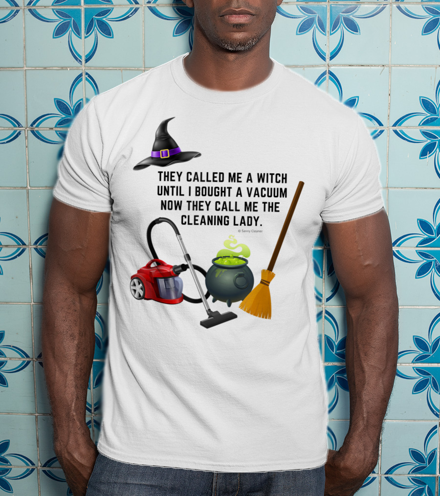 They Called Me A Witch Until I Bought A Vacuum Now They Call Me The Cleaning Lady Halloween Humor Housekeeping T-Shirt