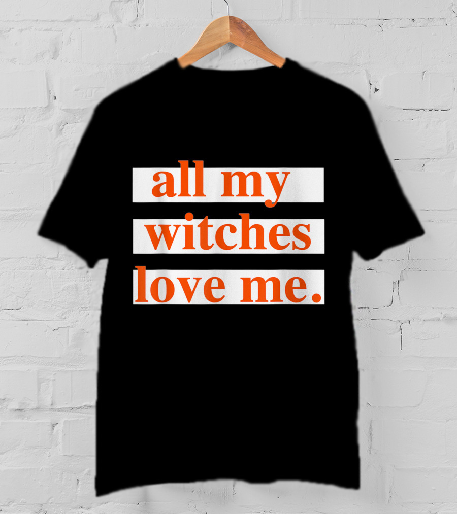 All My Witches Love Me T-Shirt