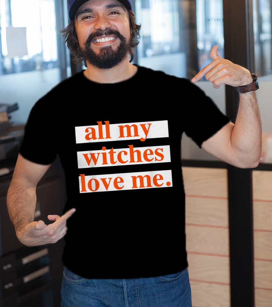 All My Witches Love Me T-Shirt