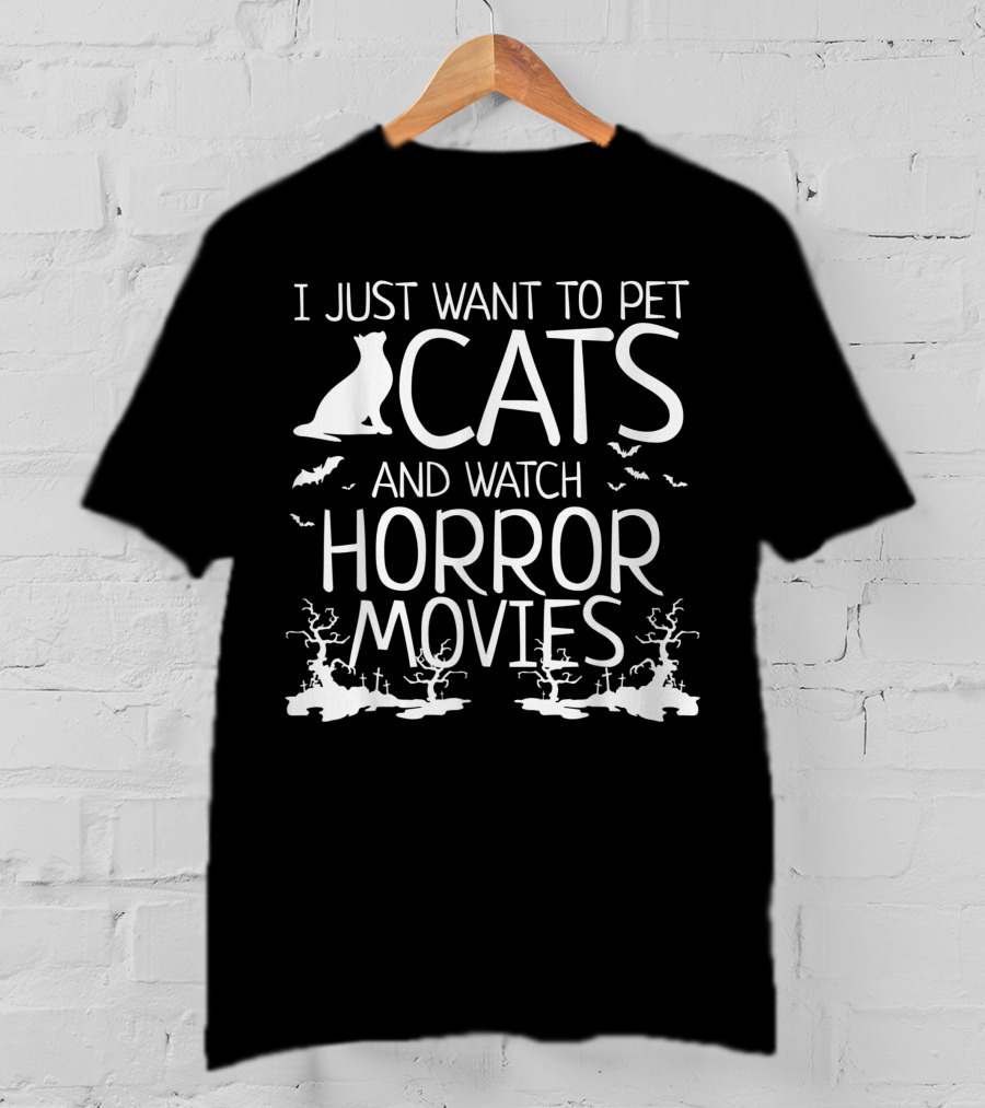 I Just Want To Pet Cats And Watch Horror Movies With Bats And Haunted Trees T-Shirt