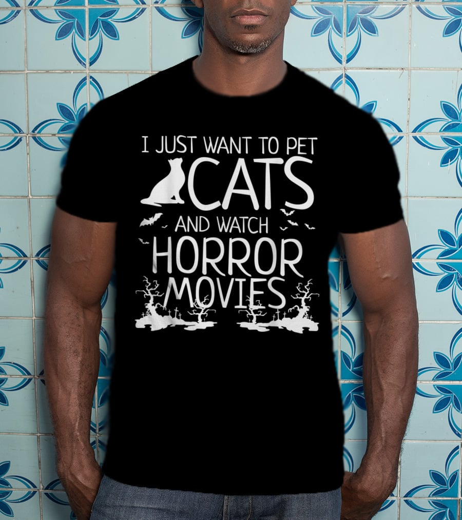 I Just Want To Pet Cats And Watch Horror Movies With Bats And Haunted Trees T-Shirt