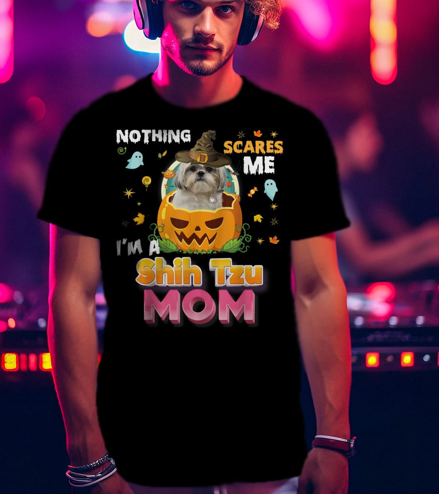 Nothing Scares Me I'm A Shih Tzu Mom T-Shirt