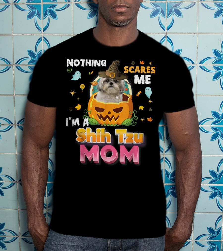 Nothing Scares Me I'm A Shih Tzu Mom T-Shirt