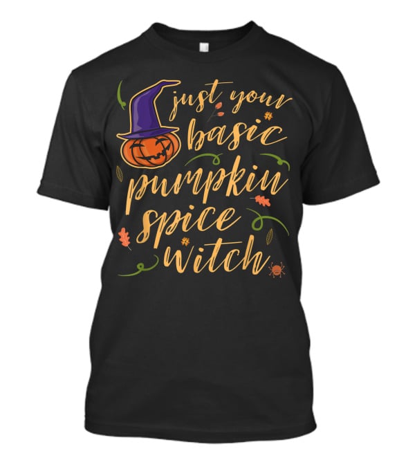 Just Your Basic Pumpkin Spice Witch T-Shirt