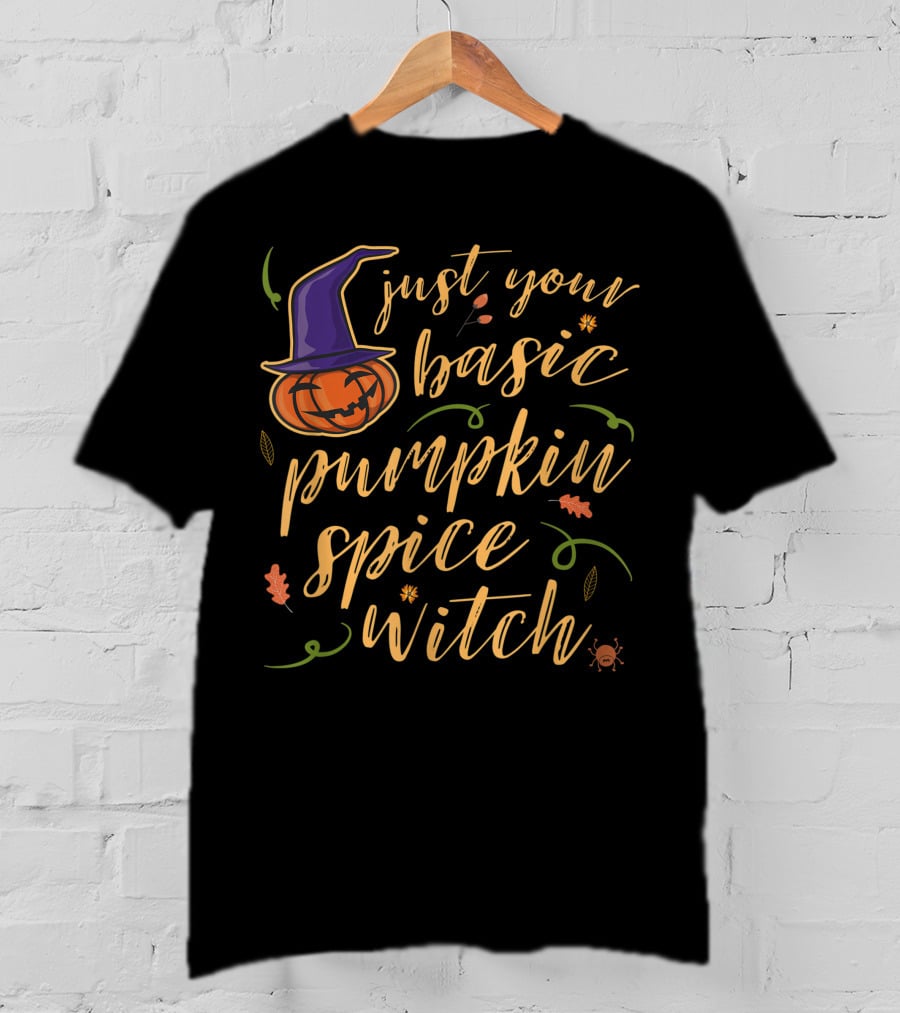 Just Your Basic Pumpkin Spice Witch T-Shirt