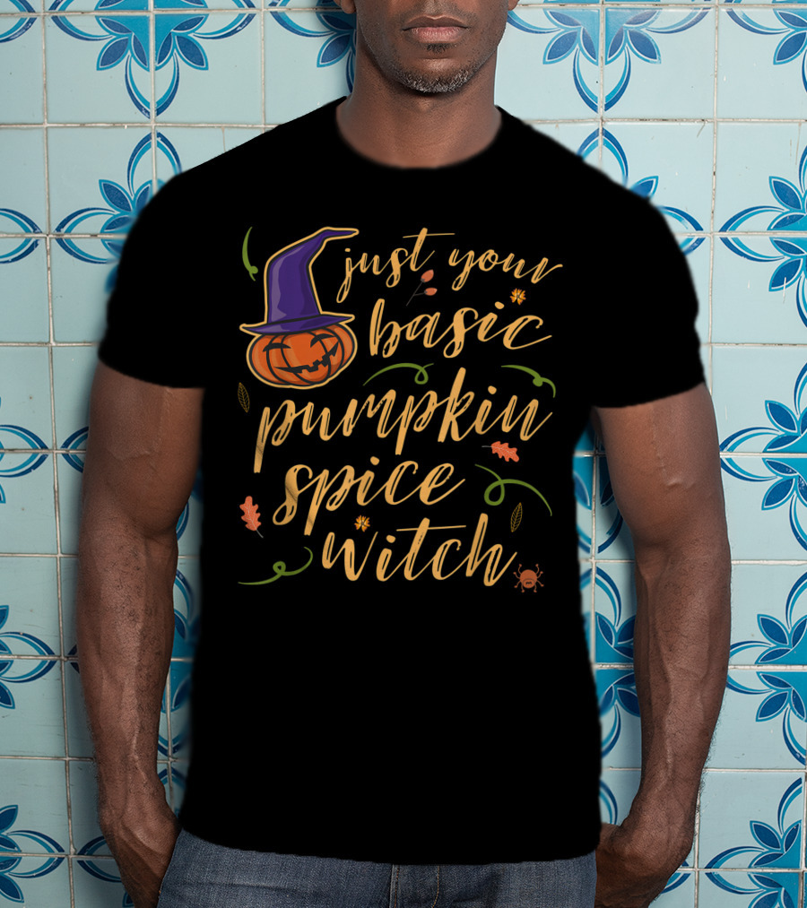 Just Your Basic Pumpkin Spice Witch T-Shirt