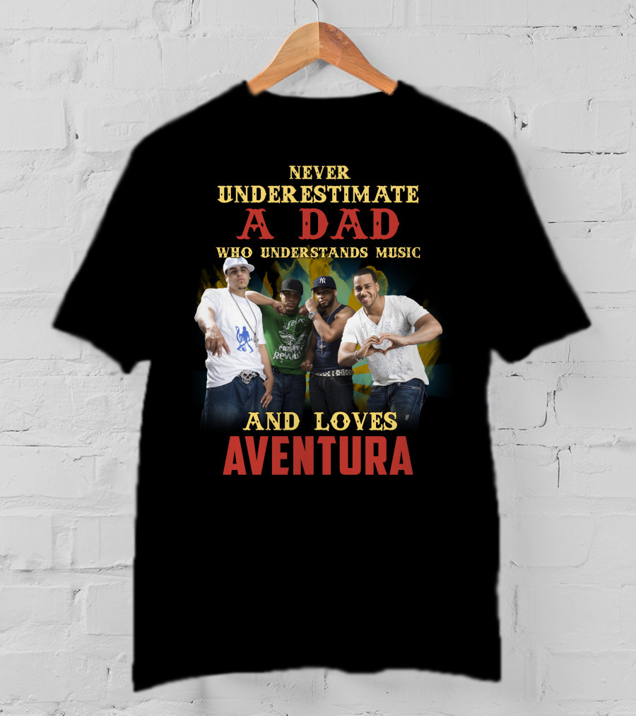 Never Underestimate A Dad Who Understands Music And Loves Aventura T-Shirt